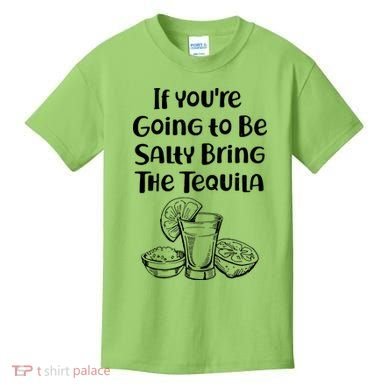 If You're Going To Be Salty Bring The Tequila Kids T-Shirt