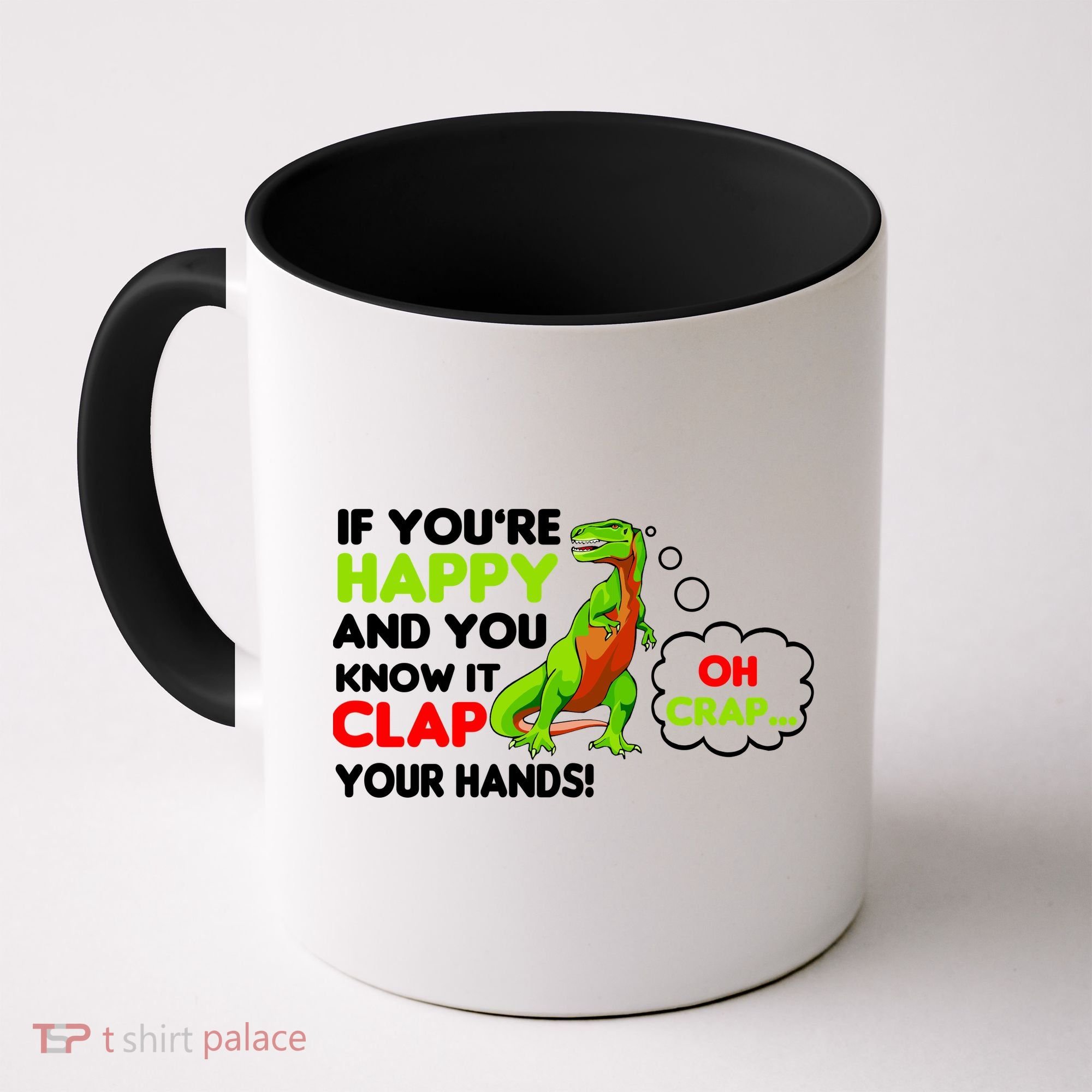If You're Happy and You Know It Clap Your Hands T-Rex Coffee Mug