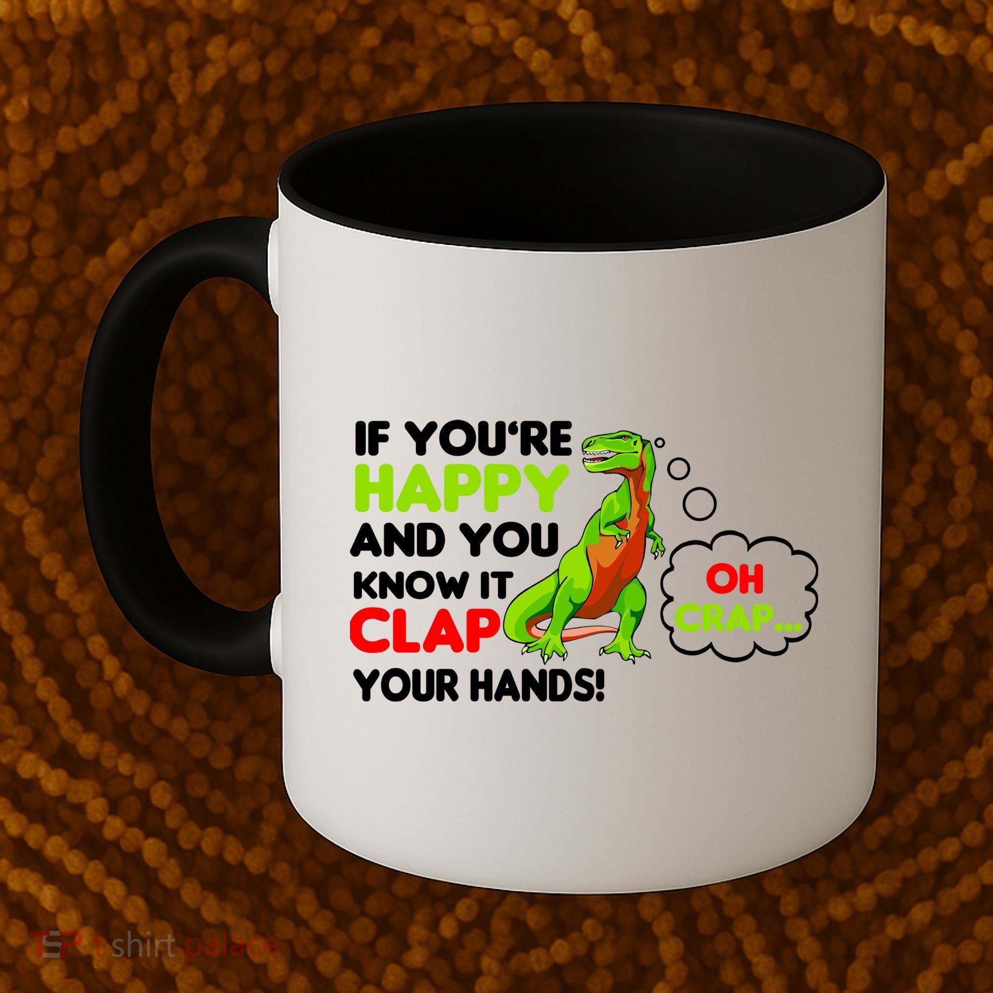 If You're Happy and You Know It Clap Your Hands T-Rex Coffee Mug