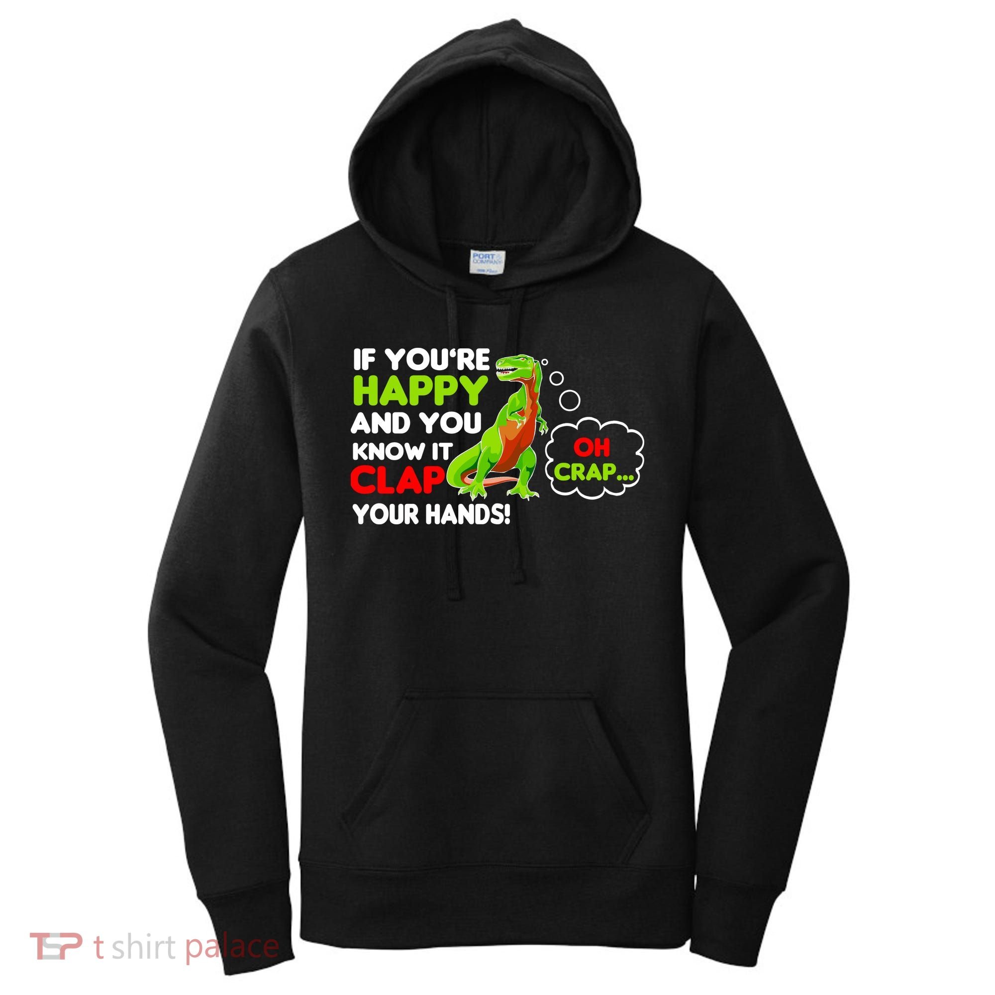 If You're Happy and You Know It Clap Your Hands T-Rex Women's Hoodie