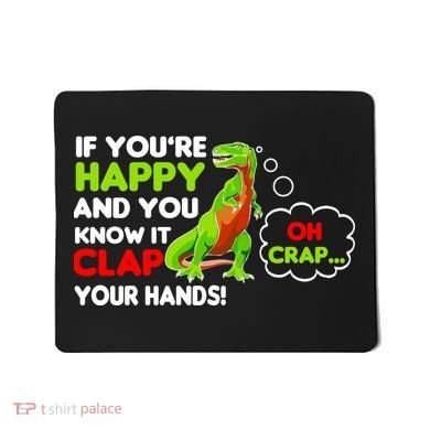 If You're Happy and You Know It Clap Your Hands T-Rex Mousepad