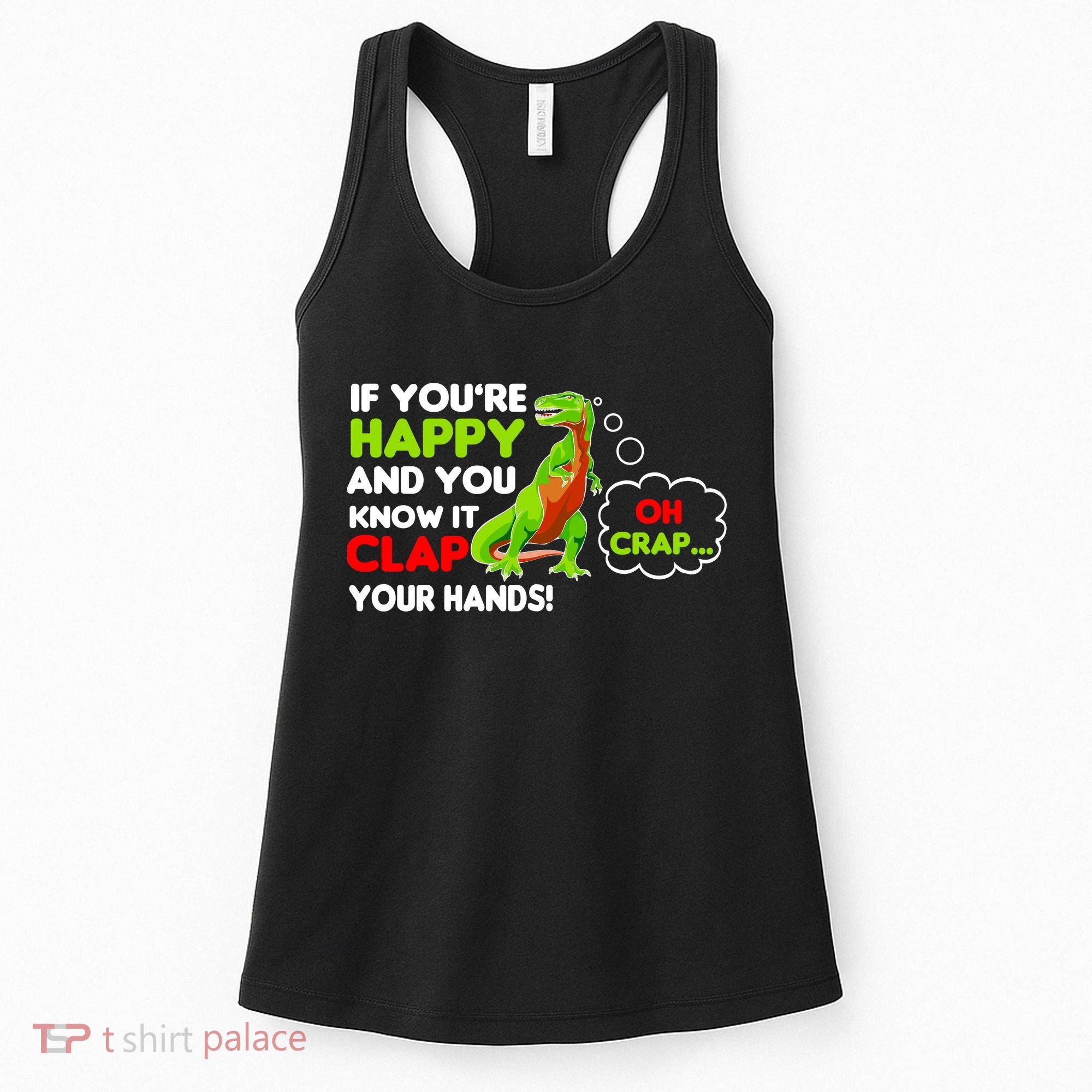 If You're Happy and You Know It Clap Your Hands T-Rex Women's Tank Top