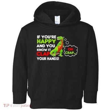 If You're Happy and You Know It Clap Your Hands T-Rex Toddler Hoodie