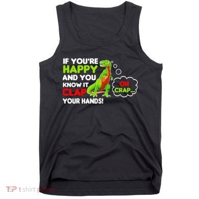If You're Happy and You Know It Clap Your Hands T-Rex Tank Top