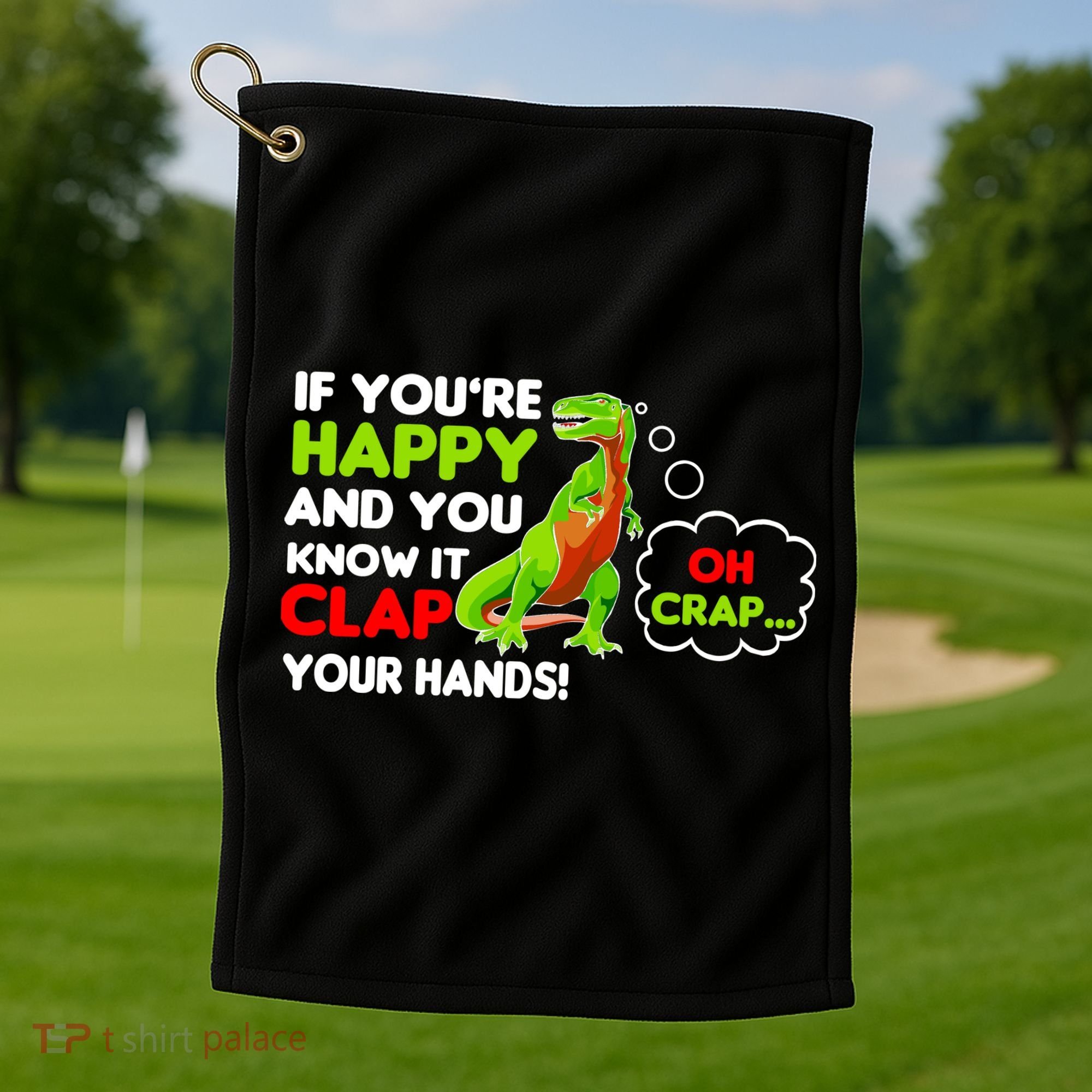 If You're Happy and You Know It Clap Your Hands T-Rex Golf Towel