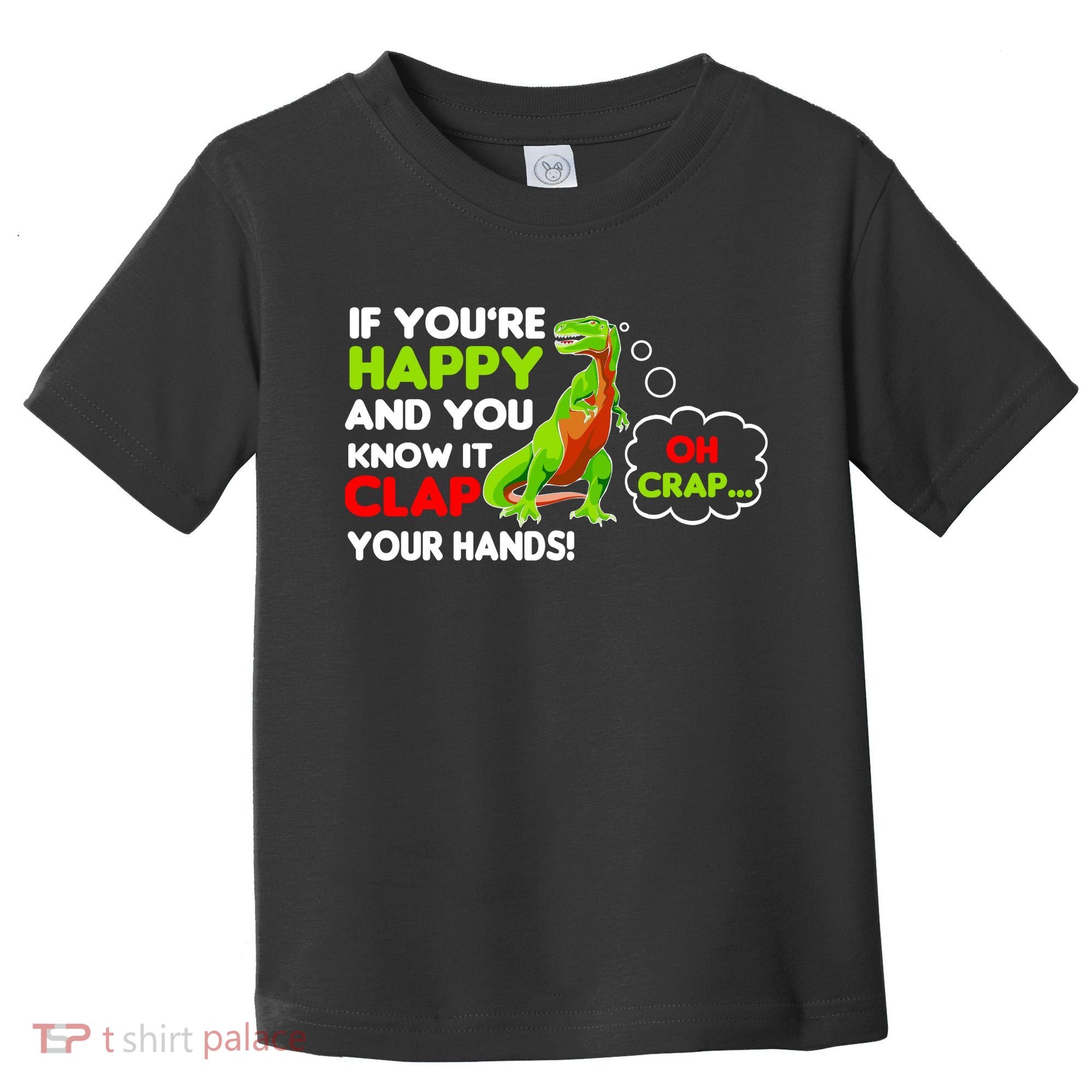 If You're Happy and You Know It Clap Your Hands T-Rex Toddler T-Shirt