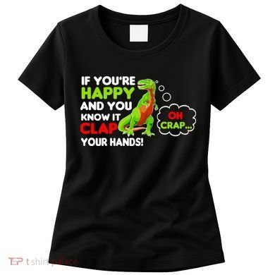 If You're Happy and You Know It Clap Your Hands T-Rex Women's T-Shirt