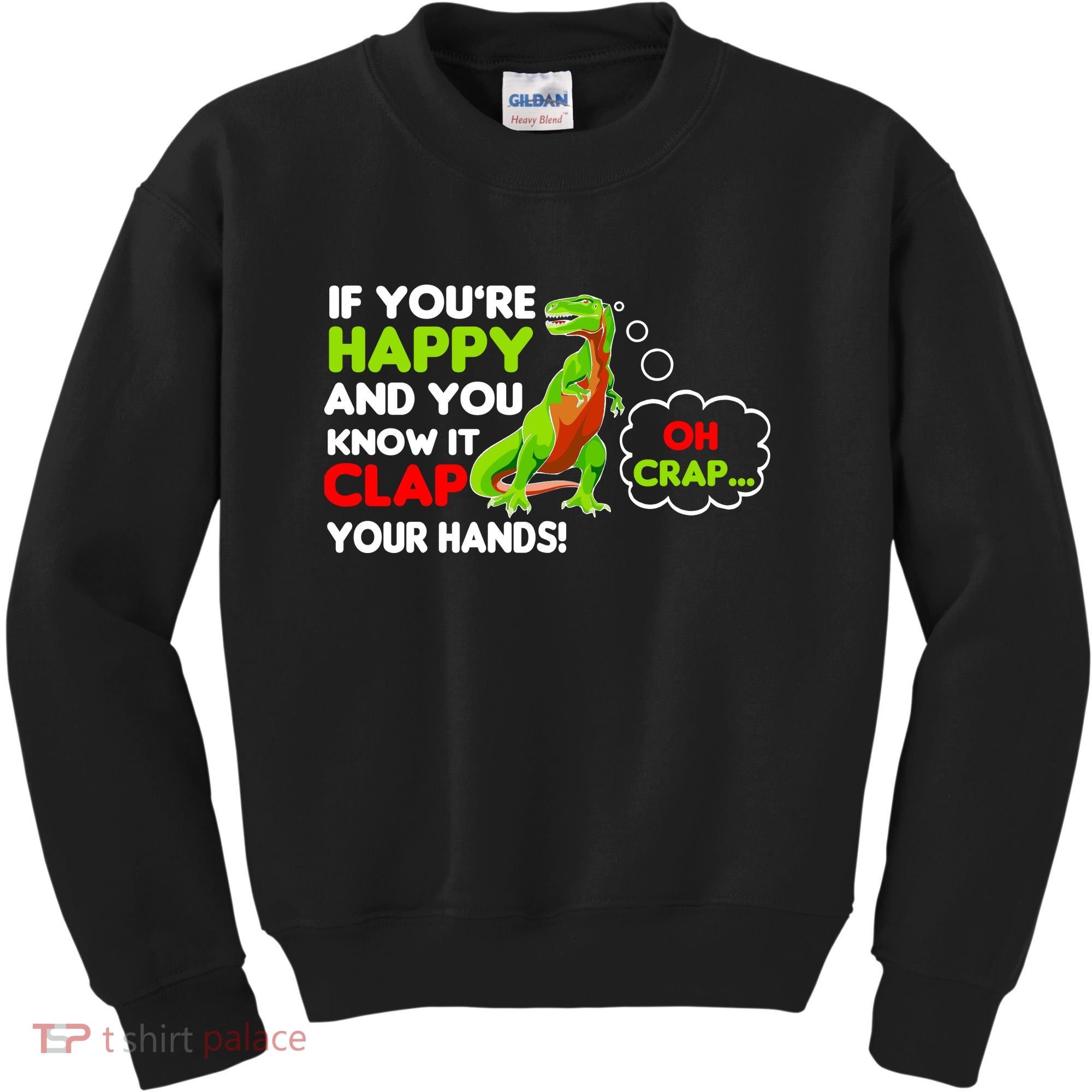 If You're Happy and You Know It Clap Your Hands T-Rex Kids Sweatshirt