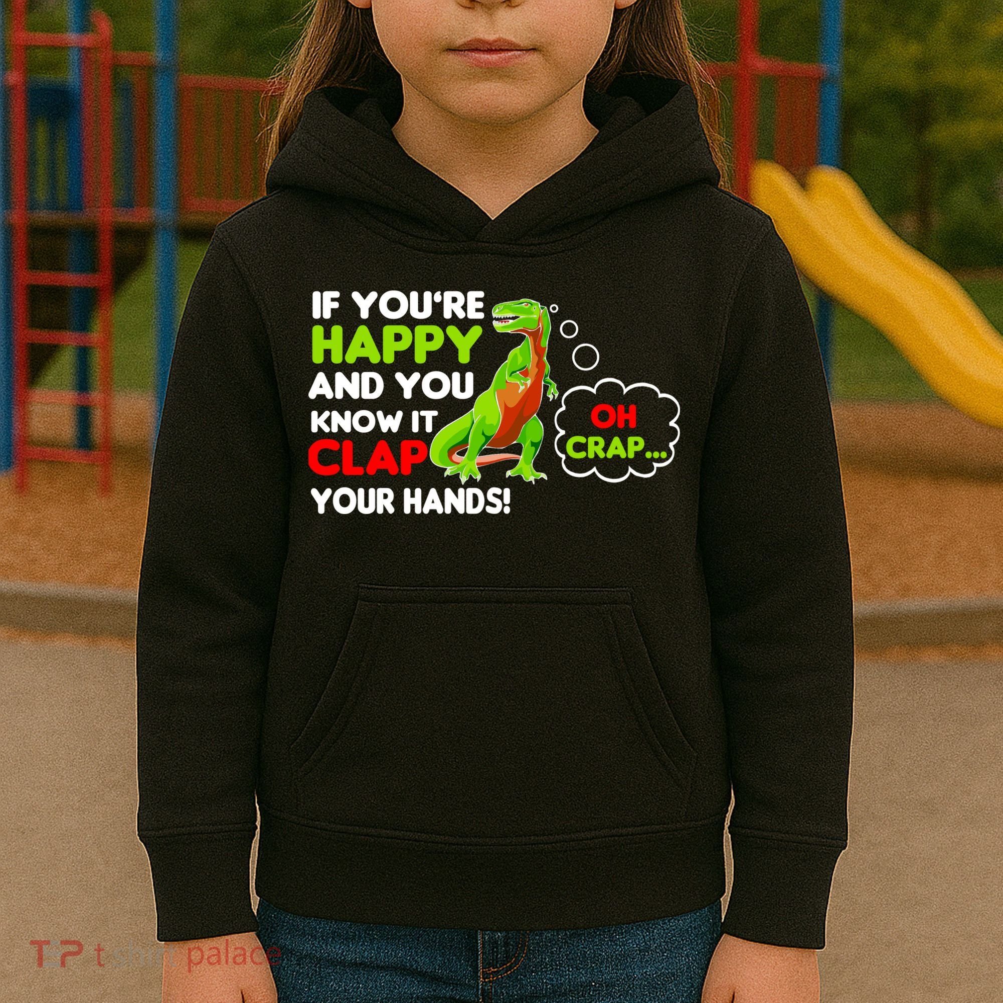 If You're Happy and You Know It Clap Your Hands T-Rex Kids Hoodie