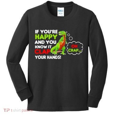 If You're Happy and You Know It Clap Your Hands T-Rex Kids Long Sleeve Shirt