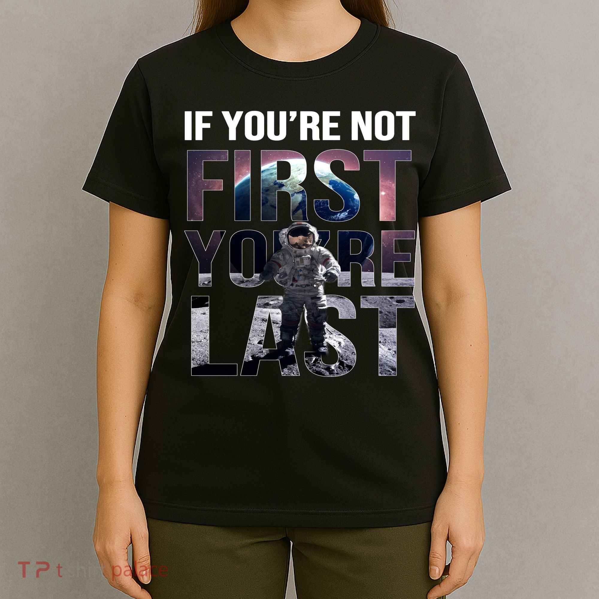 If You're Not First You're Last American Astronaut T-Shirt