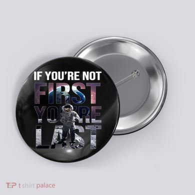 If You're Not First You're Last American Astronaut Button