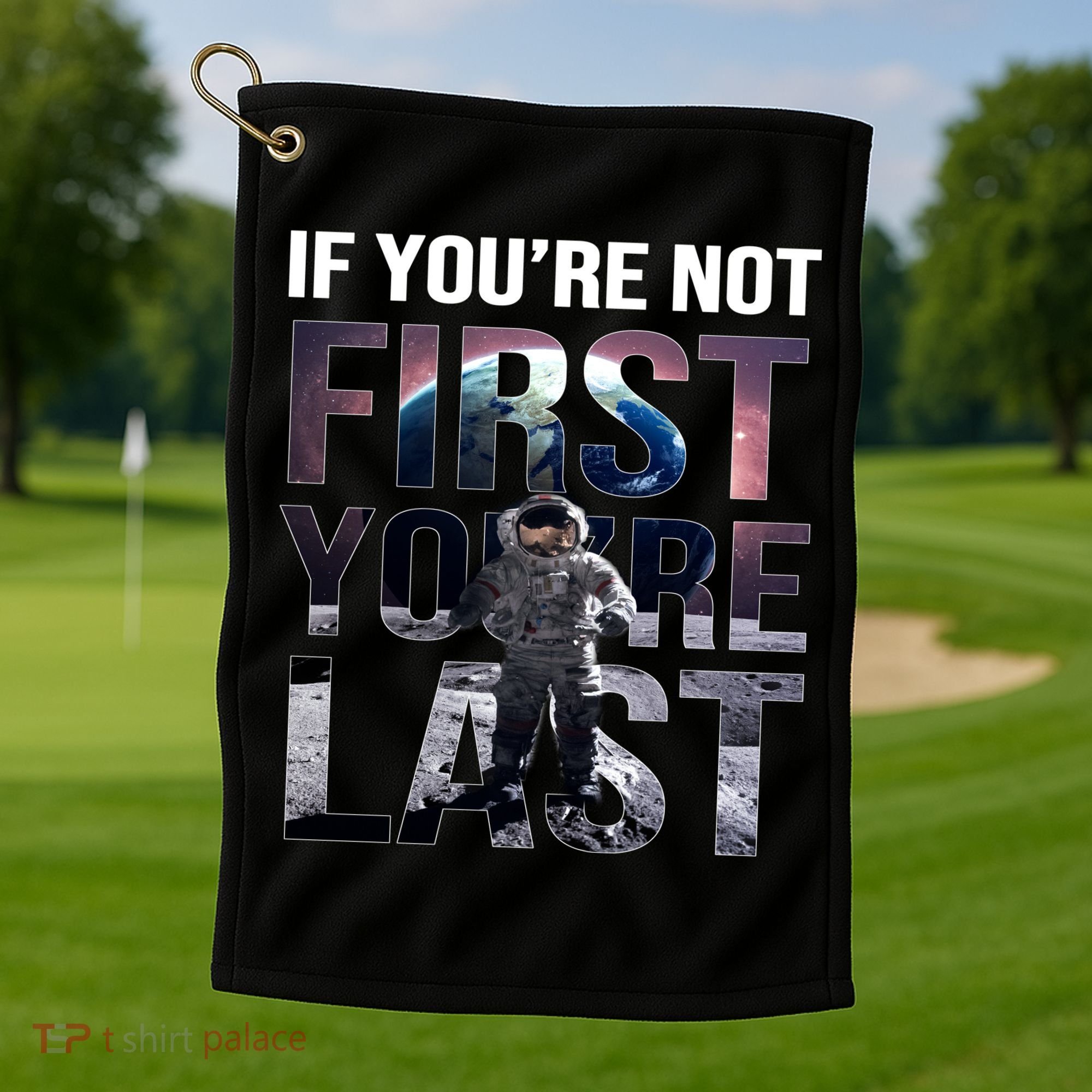 If You're Not First You're Last American Astronaut Golf Towel