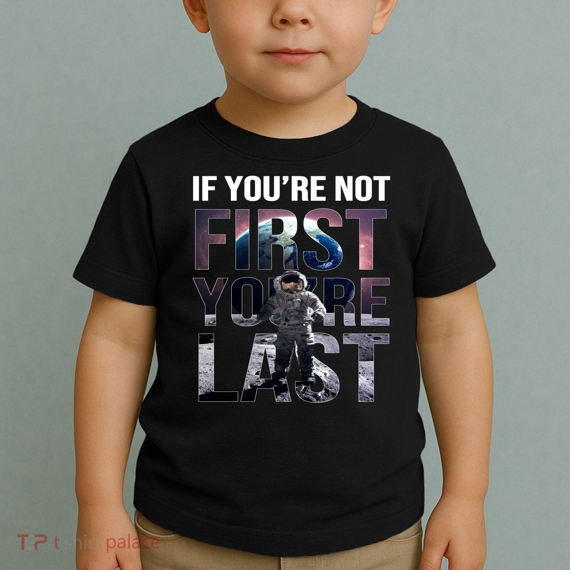 If You're Not First You're Last American Astronaut Toddler T-Shirt