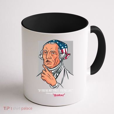 If You're Not First You're Last Probably George Washington Coffee Mug back