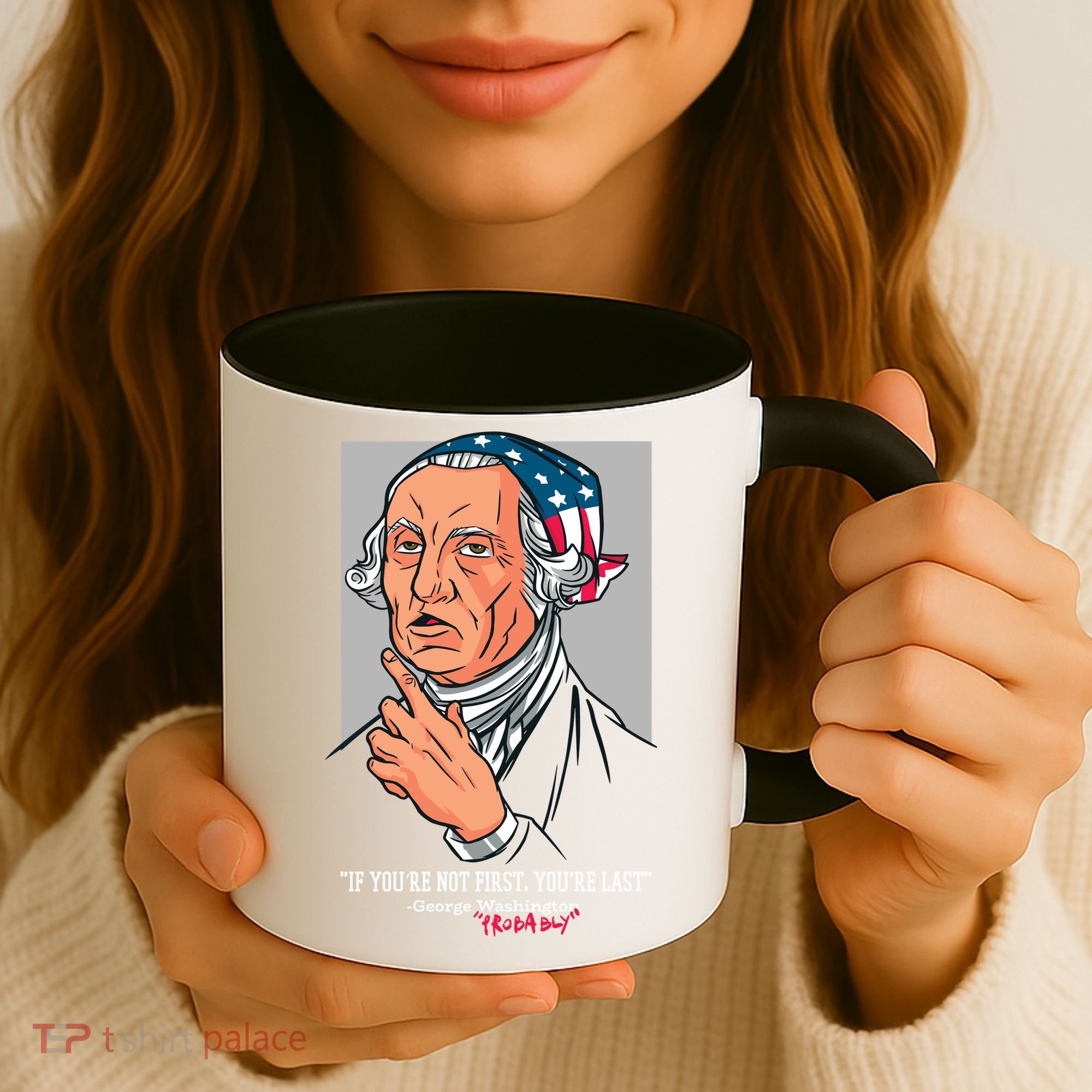 If You're Not First You're Last Probably George Washington Coffee Mug