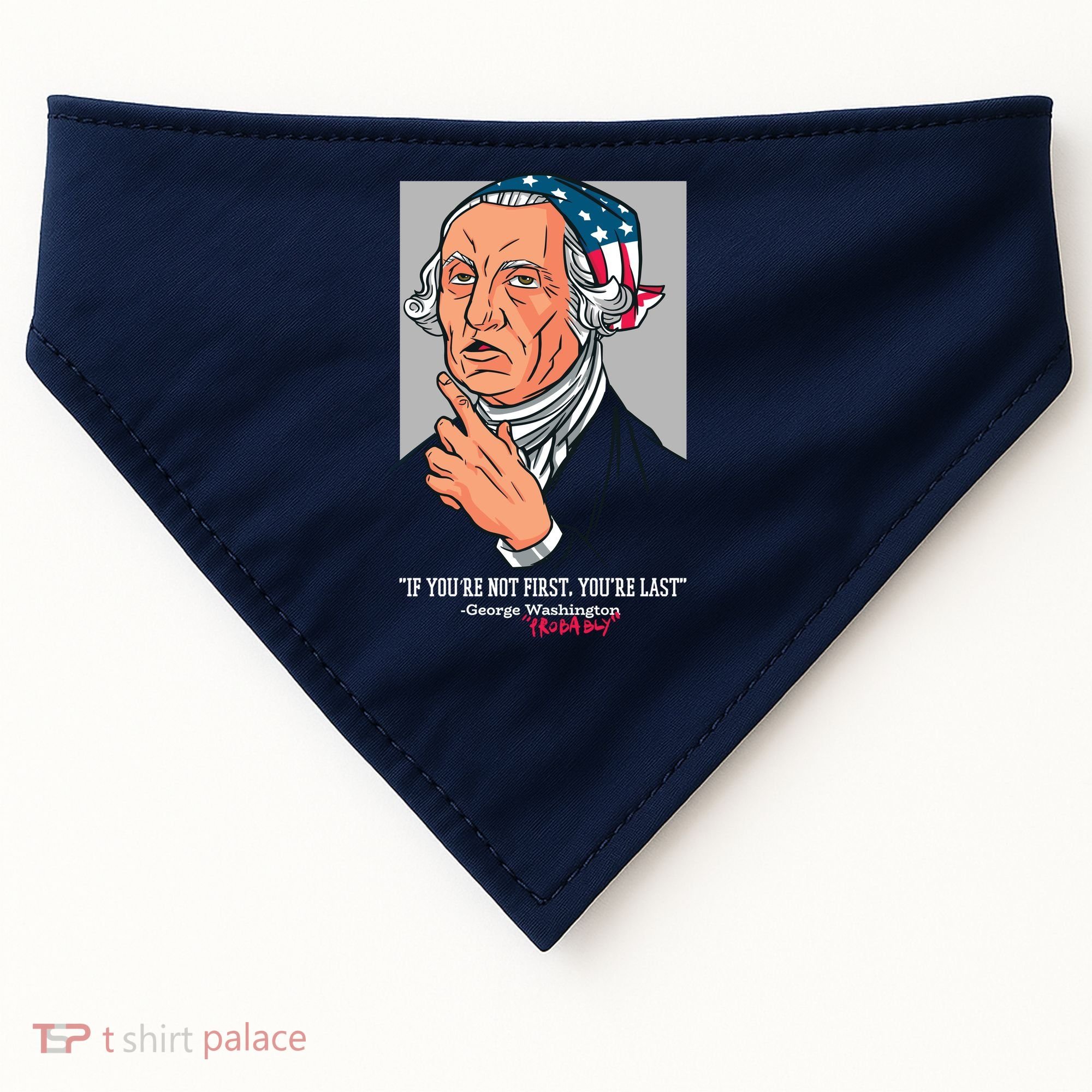 If You're Not First You're Last Probably George Washington USA-Made Doggie Bandana