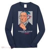 If You're Not First You're Last Probably George Washington Long Sleeve Shirt thumb 0