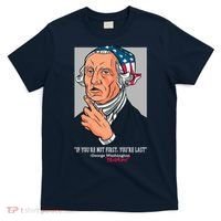 If You're Not First You're Last Probably George Washington T-Shirt thumb 0