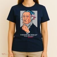 If You're Not First You're Last Probably George Washington T-Shirt thumb 4