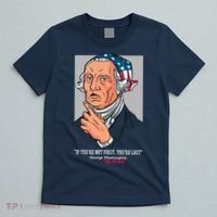 If You're Not First You're Last Probably George Washington T-Shirt thumb 5
