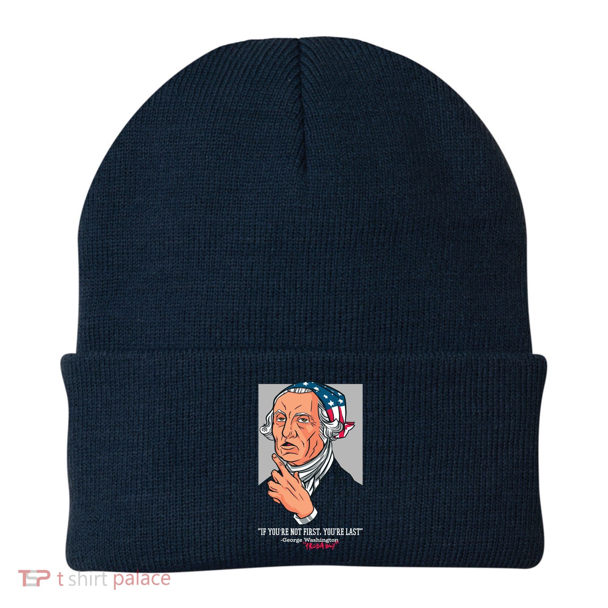 If You're Not First You're Last Probably George Washington Beanie