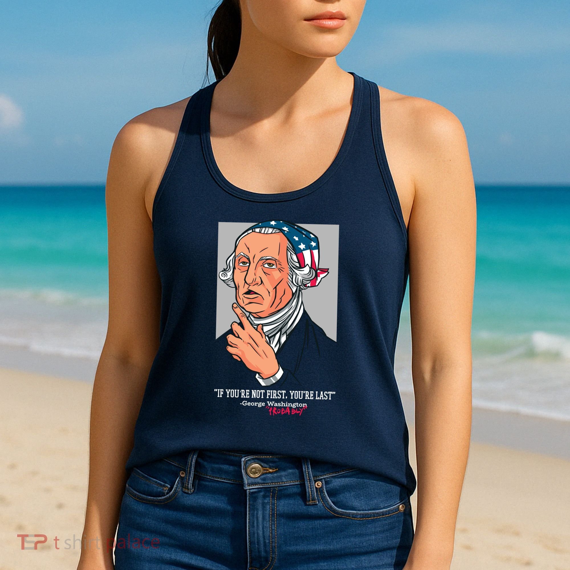If You're Not First You're Last Probably George Washington Women's Tank Top