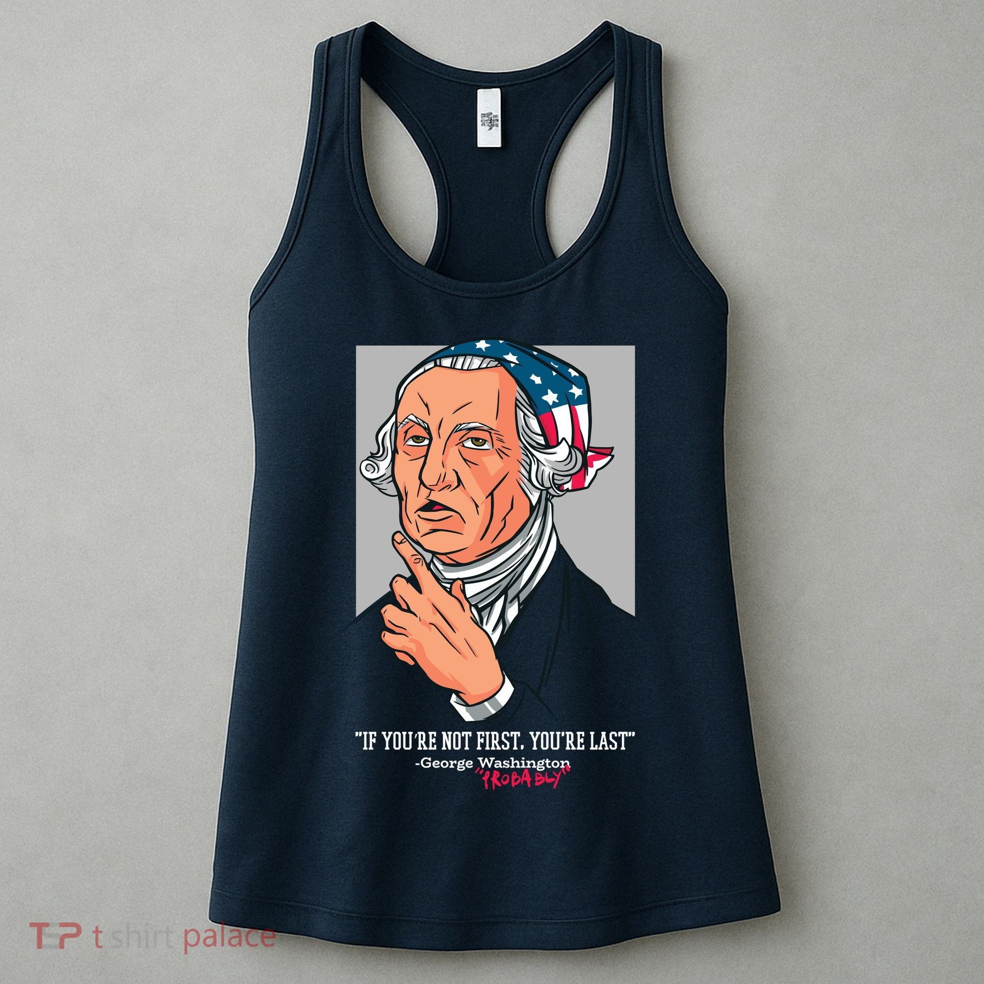 If You're Not First You're Last Probably George Washington Women's Tank Top