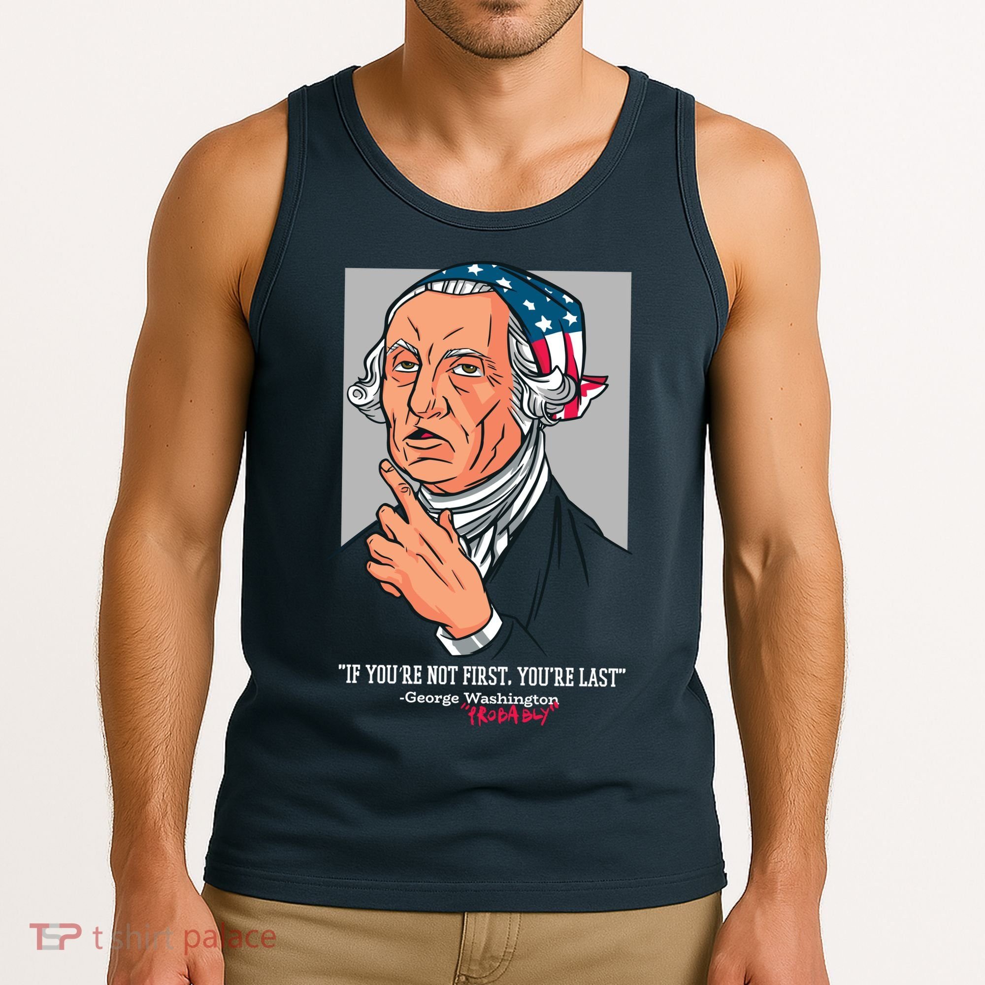 If You're Not First You're Last Probably George Washington Tank Top