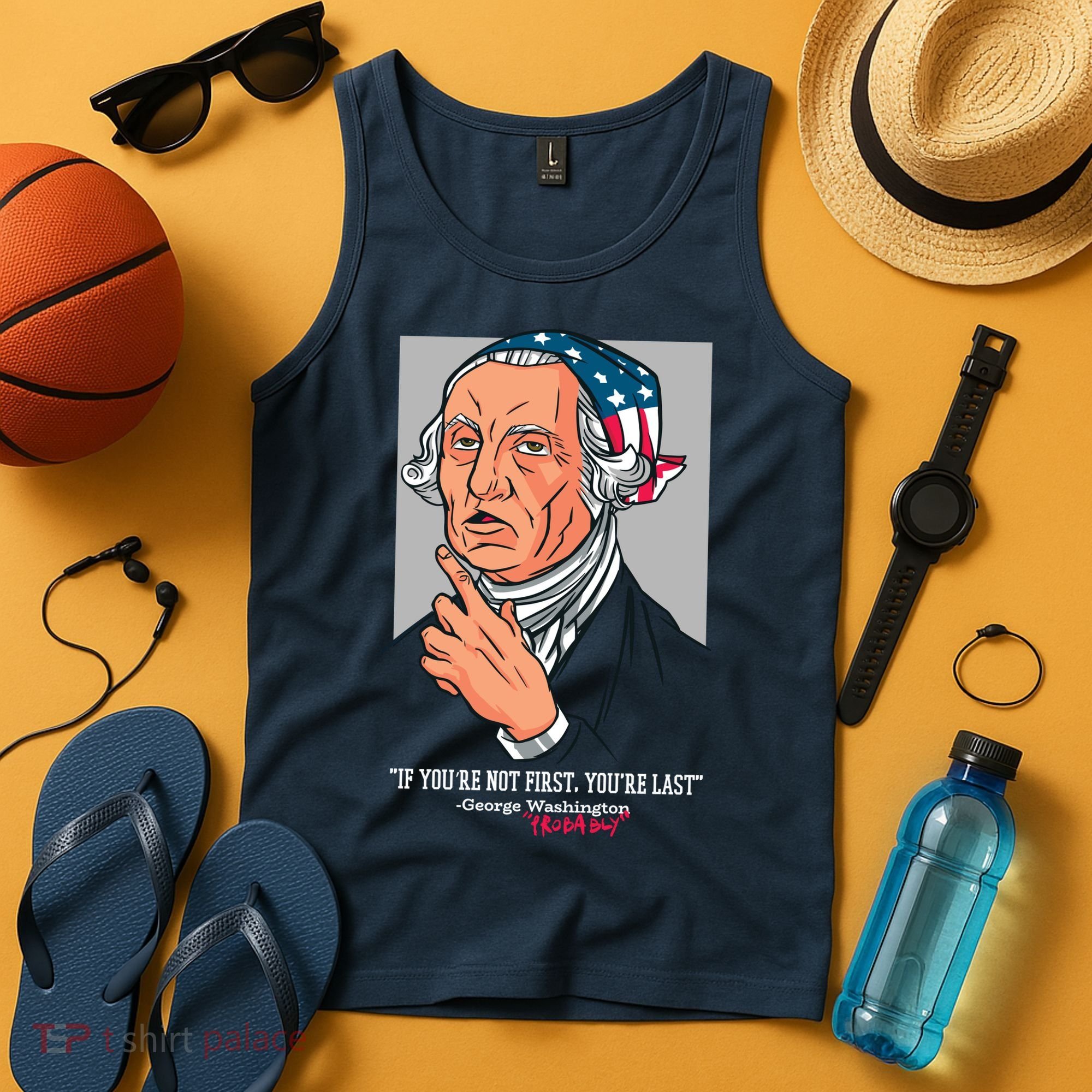 If You're Not First You're Last Probably George Washington Tank Top