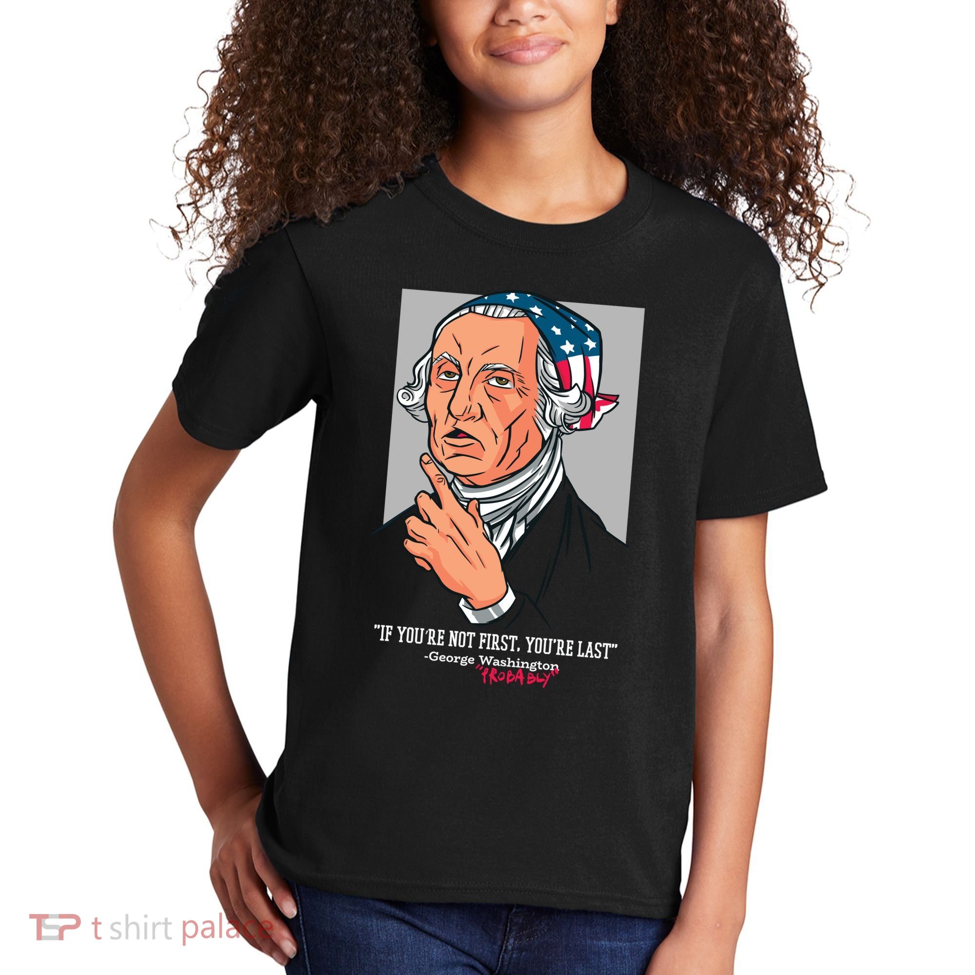 If You're Not First You're Last Probably George Washington Kids T-Shirt