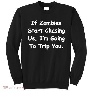If Zombies Chase Us I'm Tripping You Sweatshirt