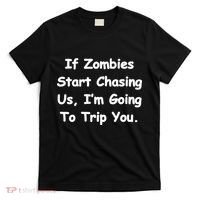 If Zombies Chase Us I'm Tripping You T-Shirt thumb 0