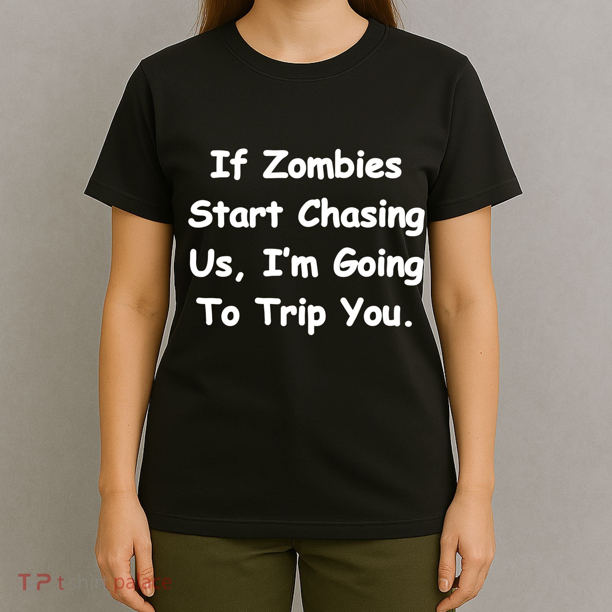 If Zombies Chase Us I'm Tripping You T-Shirt