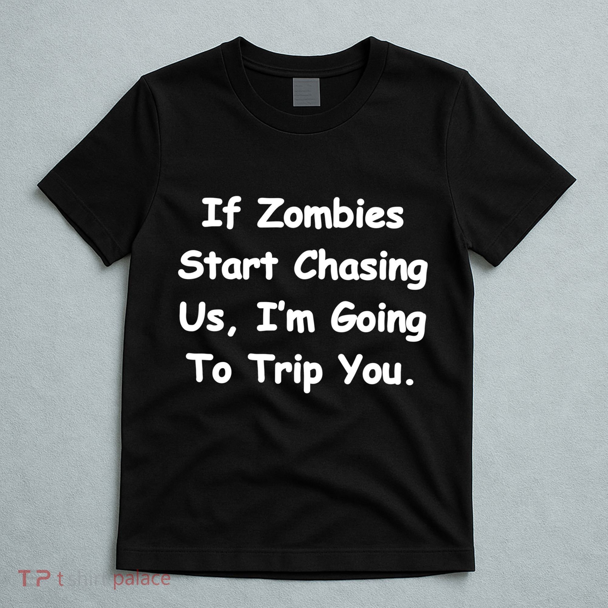 If Zombies Chase Us I'm Tripping You T-Shirt