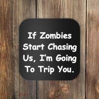 If Zombies Chase Us I'm Tripping You Coaster thumb 0