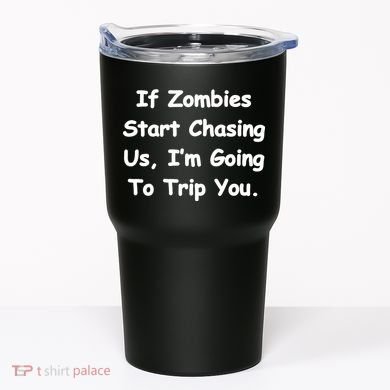 If Zombies Chase Us I'm Tripping You Tumbler