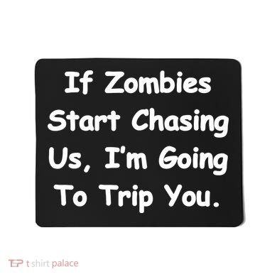 If Zombies Chase Us I'm Tripping You Mousepad