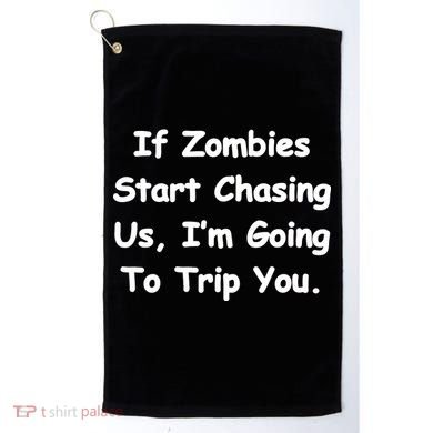 If Zombies Chase Us I'm Tripping You Golf Towel