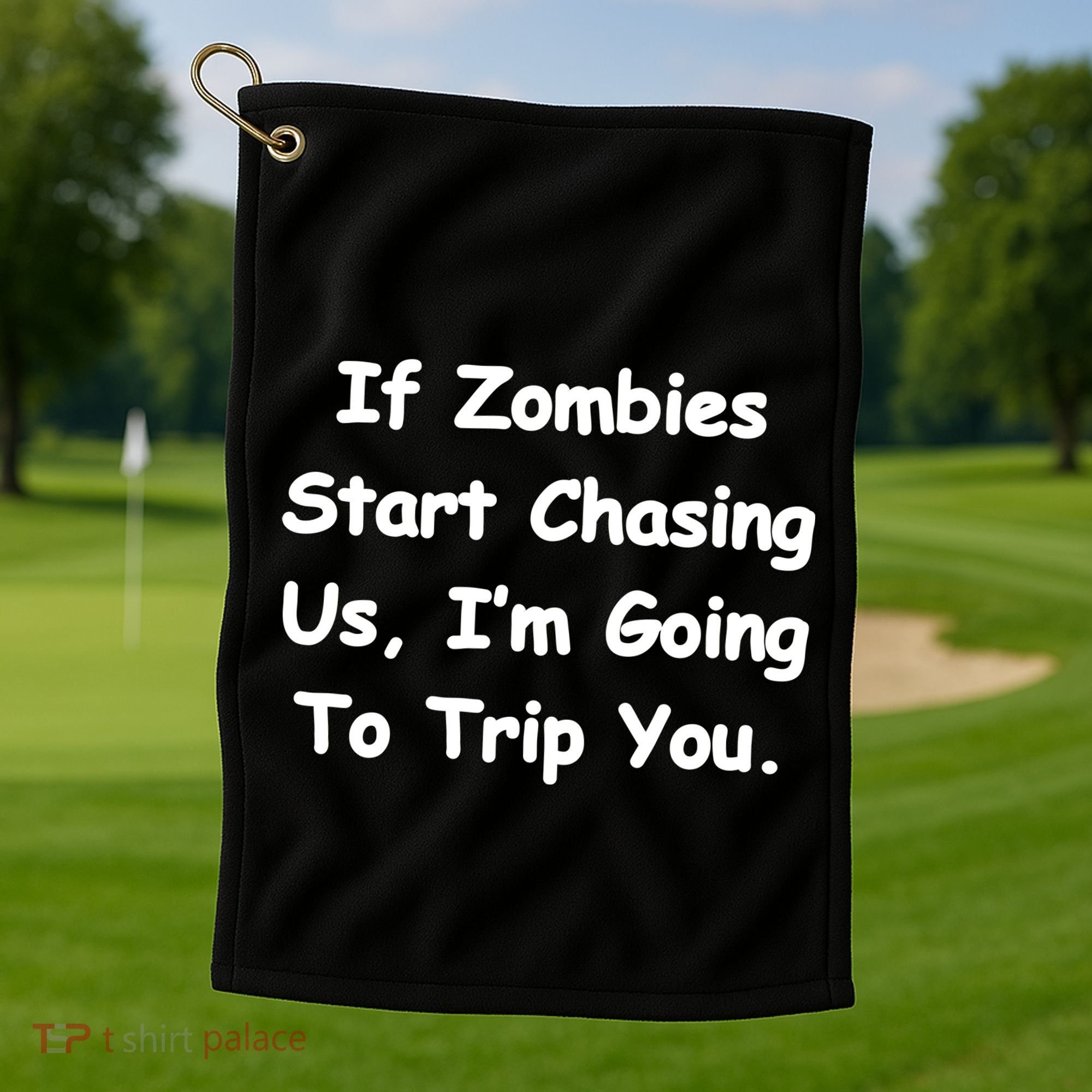 If Zombies Chase Us I'm Tripping You Golf Towel
