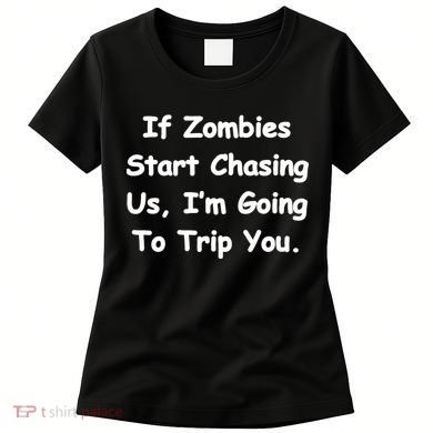 If Zombies Chase Us I'm Tripping You Women's T-Shirt