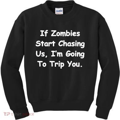 If Zombies Chase Us I'm Tripping You Kids Sweatshirt