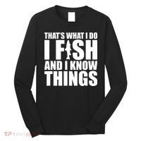 I Fish and I Know Things Fishing Fisherman Father’s Day Gift Long Sleeve Shirt thumb 0