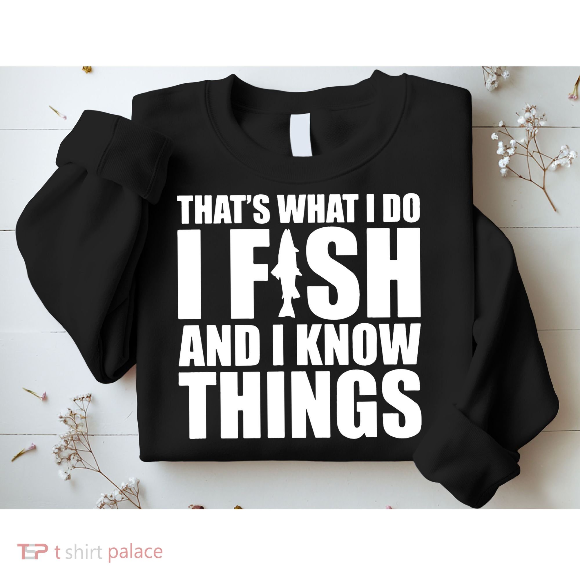 I Fish and I Know Things Fishing Fisherman Father’s Day Gift Sweatshirt