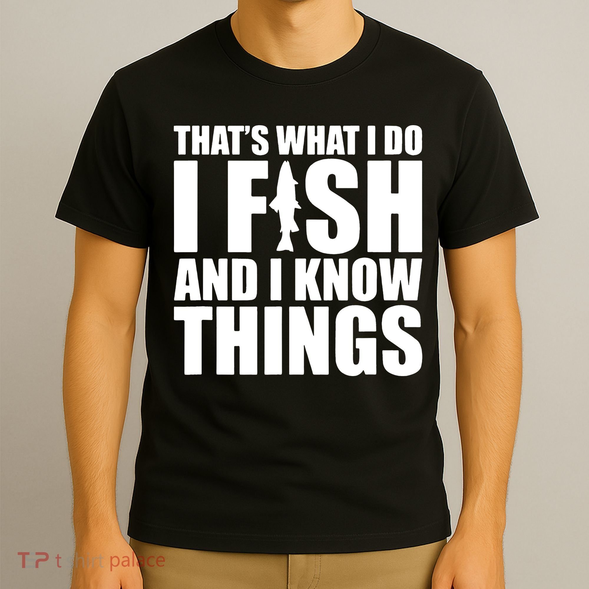 I Fish and I Know Things Fishing Fisherman Father’s Day Gift T-Shirt