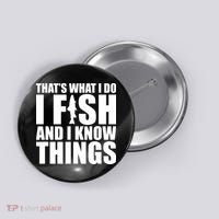 I Fish and I Know Things Fishing Fisherman Father’s Day Gift Button thumb 0