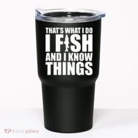 I Fish and I Know Things Fishing Fisherman Father’s Day Gift Tumbler thumb 0