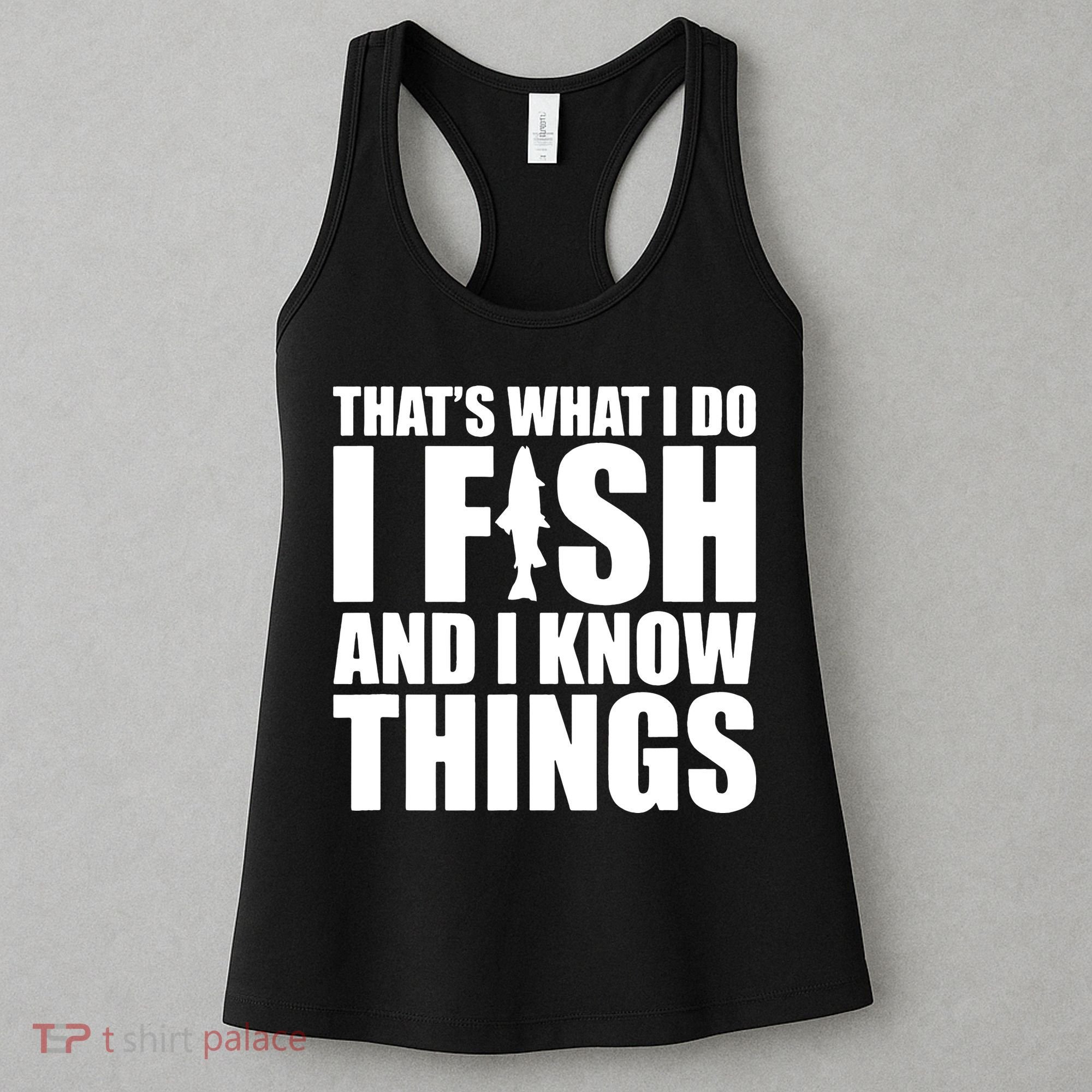 I Fish and I Know Things Fishing Fisherman Father’s Day Gift Women's Tank Top