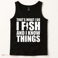 I Fish and I Know Things Fishing Fisherman Father’s Day Gift Tank Top thumb 2