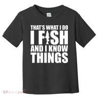 I Fish and I Know Things Fishing Fisherman Father’s Day Gift Toddler T-Shirt thumb 0